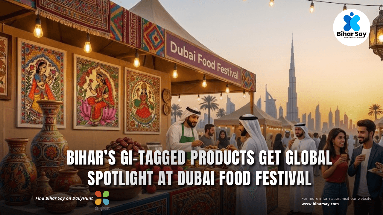 Biharâ€™s GI-Tagged Products Get Global Spotlight at Dubai Food Festival