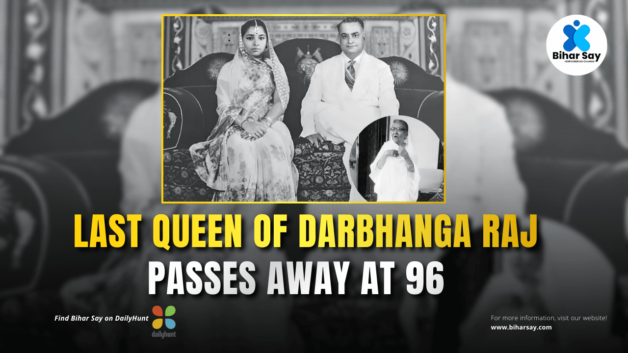 Last Queen of Darbhanga Raj : Maharani Kamsundari Devi Passes Away at 96