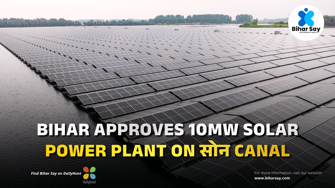 Bihar approves 10MW solar power plant on Son Canal.