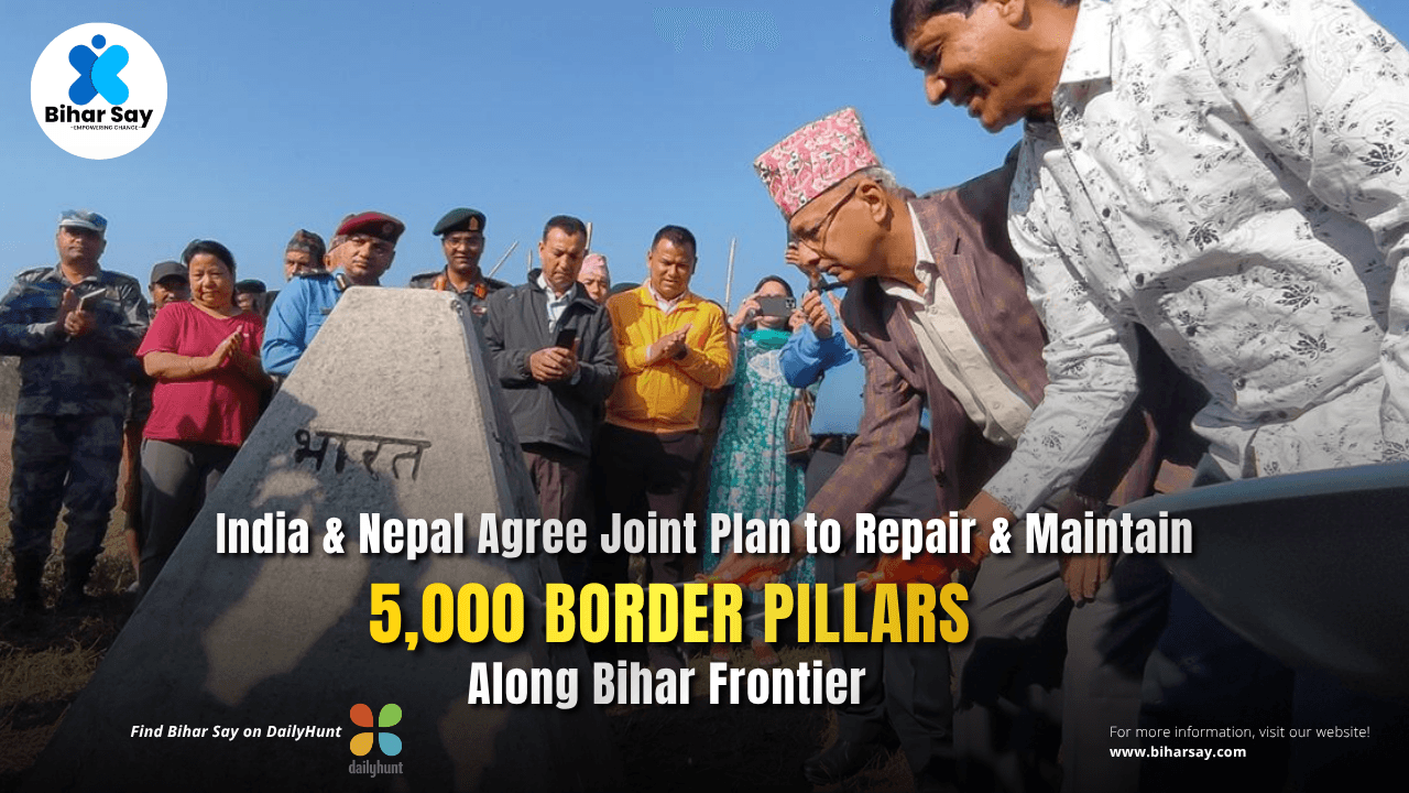 India & Nepal Agree Joint Plan to Repair & Maintain 5,000 Border Pillars Along Bihar Frontier