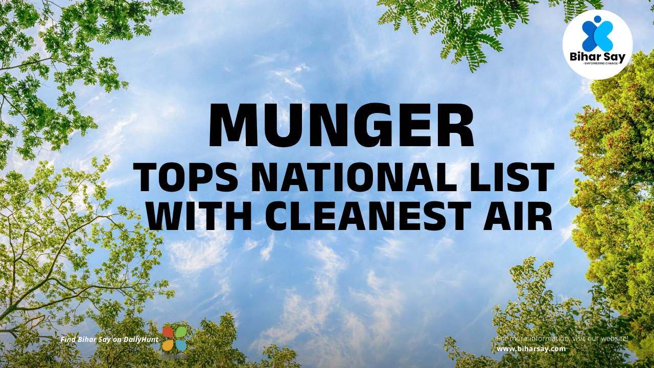 Munger Records India's Cleanest Air: Bihar AQI 2026 Update
