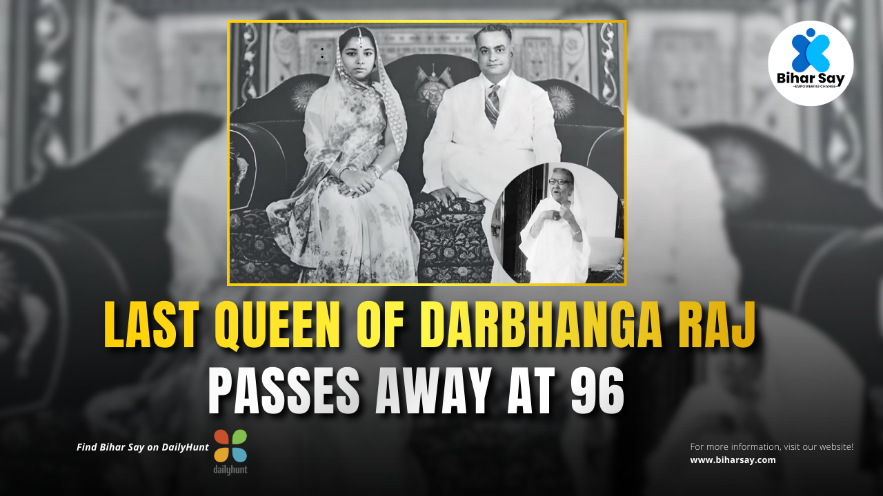 Last Queen of Darbhanga Raj : Maharani Kamsundari Devi Passes Away at 96